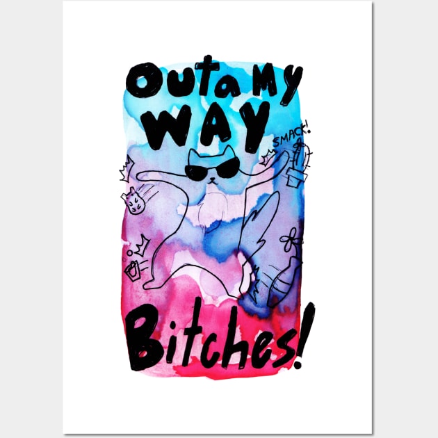 Cat - Outa My Way Bitches Wall Art by saradaboru